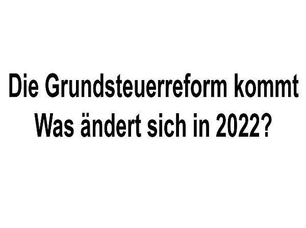 Grundsteuerreform 2022 – Was ändert sich?