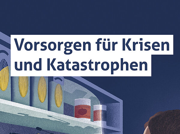 Überschrift: Vorsorgen für Krisen und Katastrophen